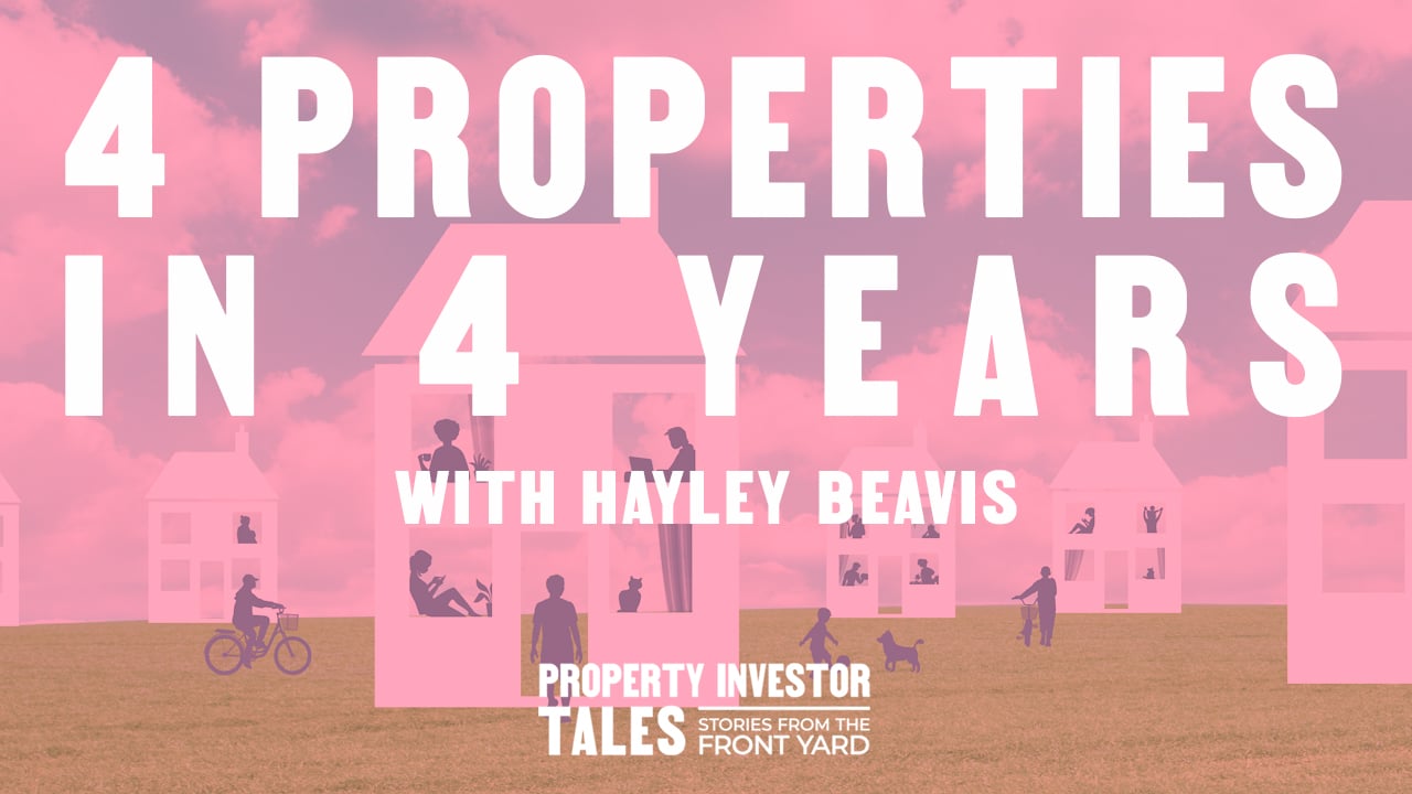 4 Properties in 4 Years with Hayley Beavis