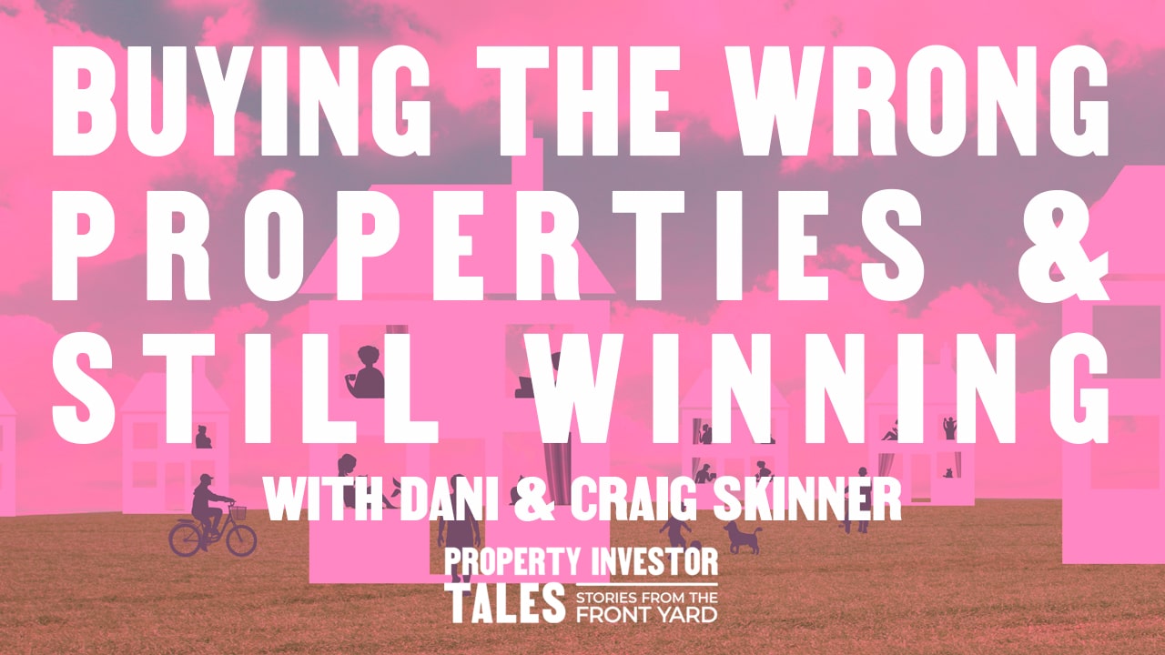 Buying The Wrong Properties & Still Winning with Dani & Craig Skinner