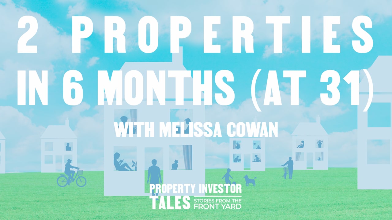 2 Properties in 6 Months at 31 with Melissa Cowan