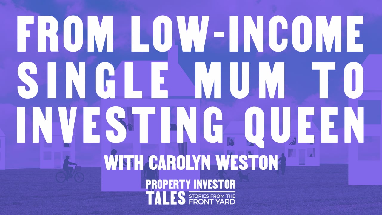 From Low Income Single Mum to Investing Queen with Carolyn Weston