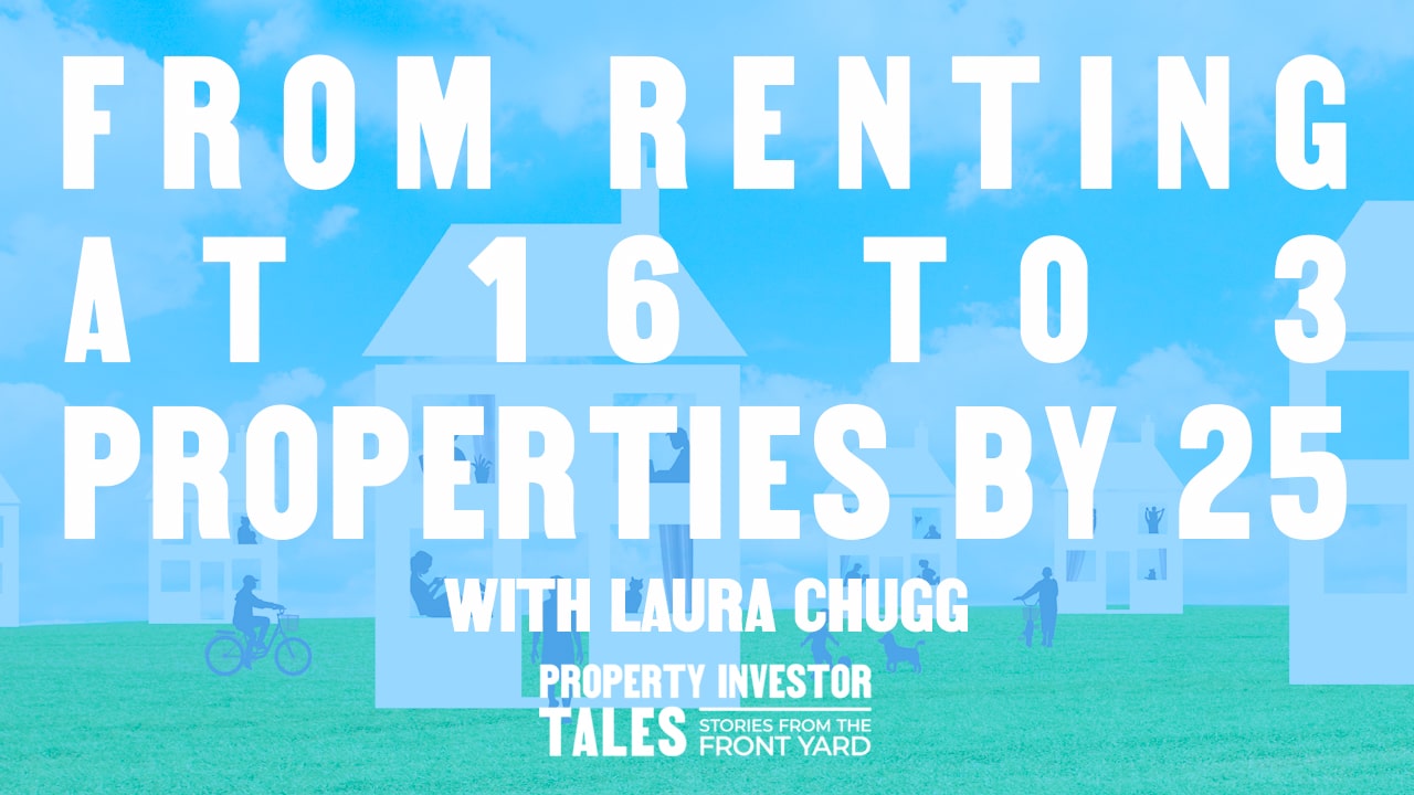 From Renting At 16 To 3 Properties By 25 with Laura Chugg