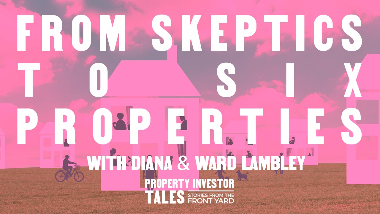 From Skeptics to Six Properties with Diana & Ward Lambley