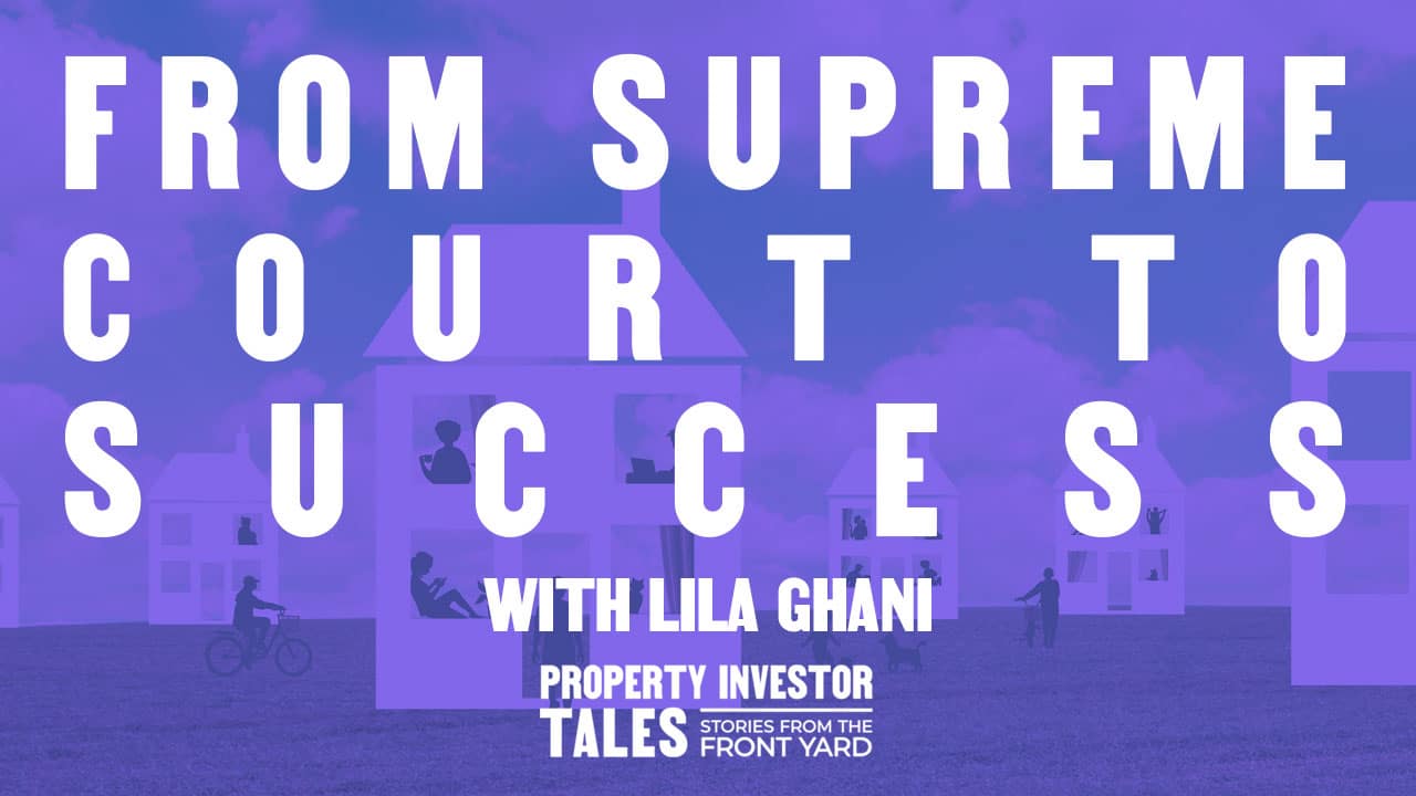 Property Investor Tales – From Supreme Court to Success with Lila Ghani