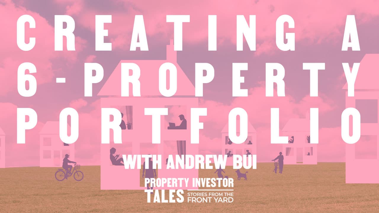 Creating a 6-Property Portfolio with Andrew Bui