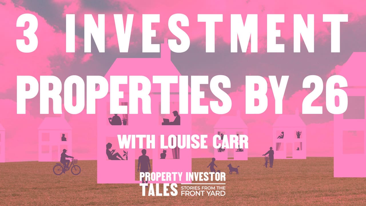 3 Investment Properties By 26 with Louise Carr