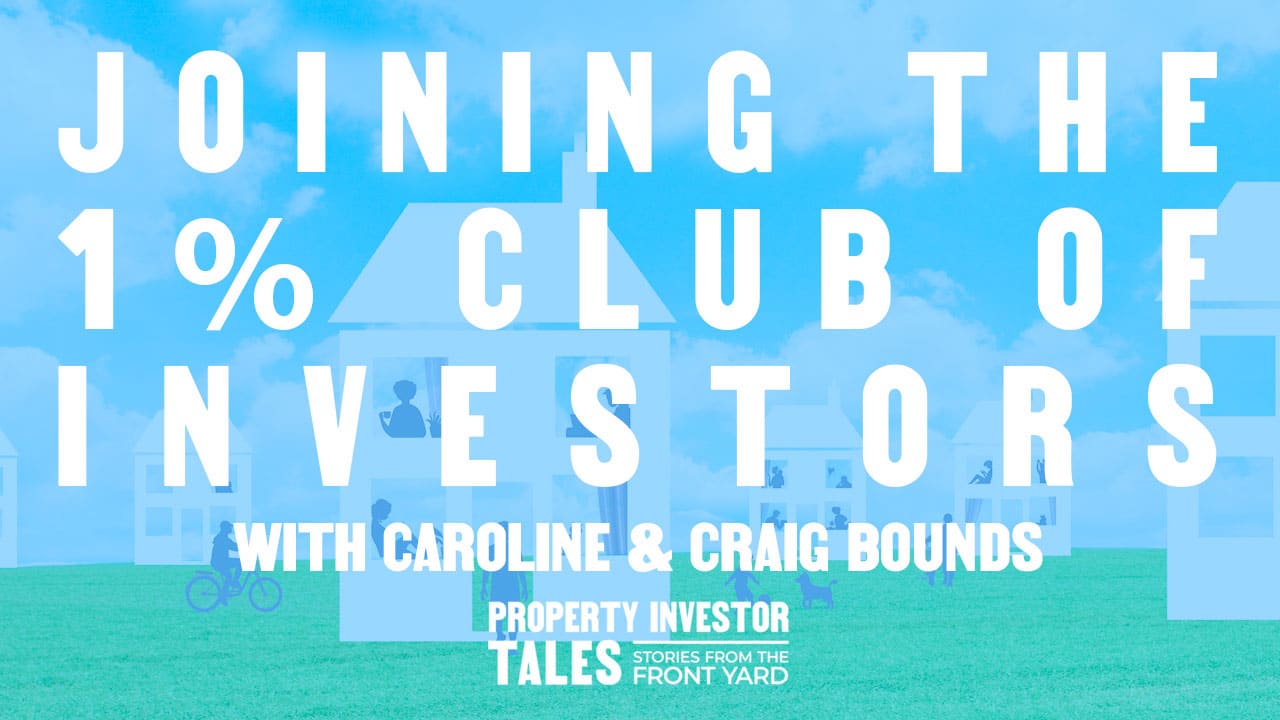 Joining The 1% Club of Investors with Caroline and Craig Bounds