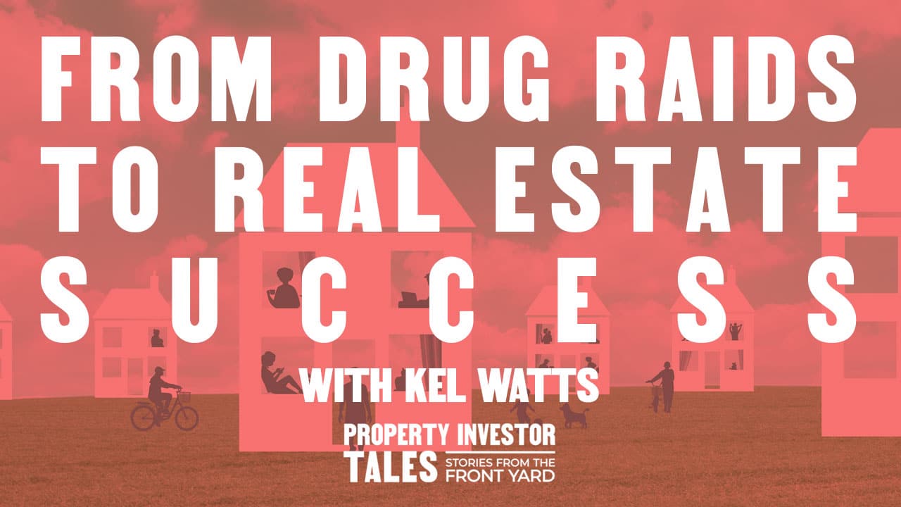 From Drug Raids to Real Estate Success with Kel Watts