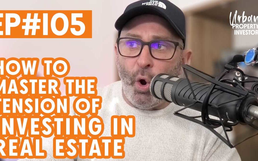 How To Master The Tension of Investing in Real Estate