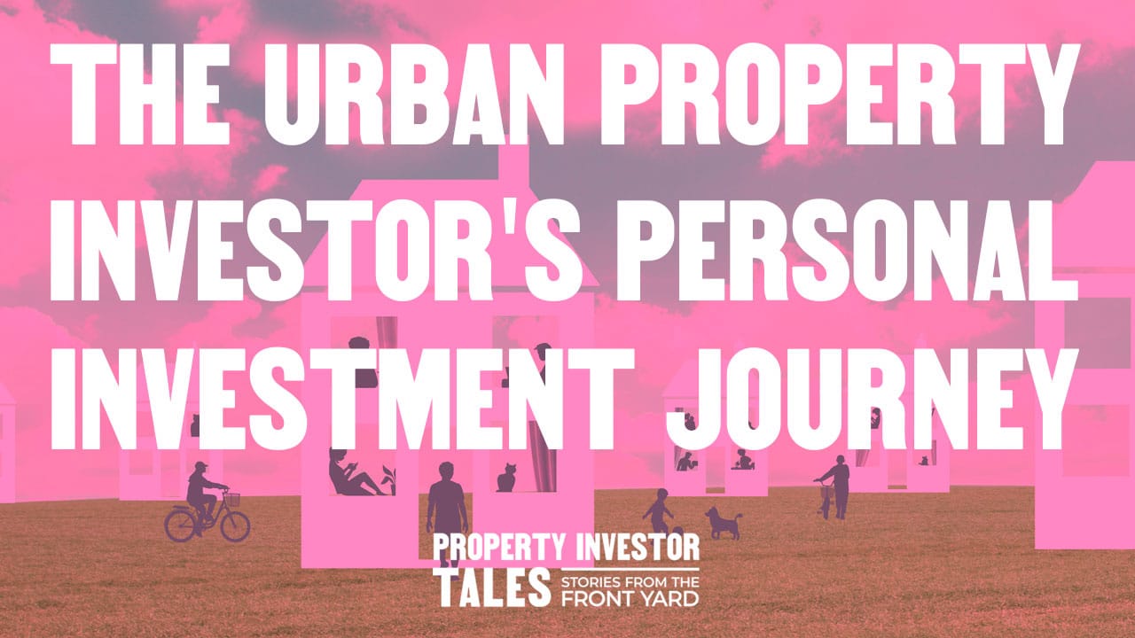 The Urban Property Investor’s Personal Investment Journey