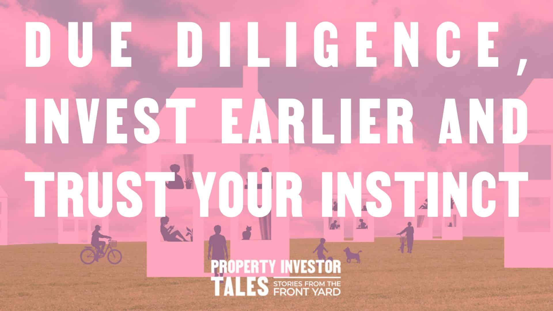 Due Diligence, Invest Earlier, and Trust Your Instinct