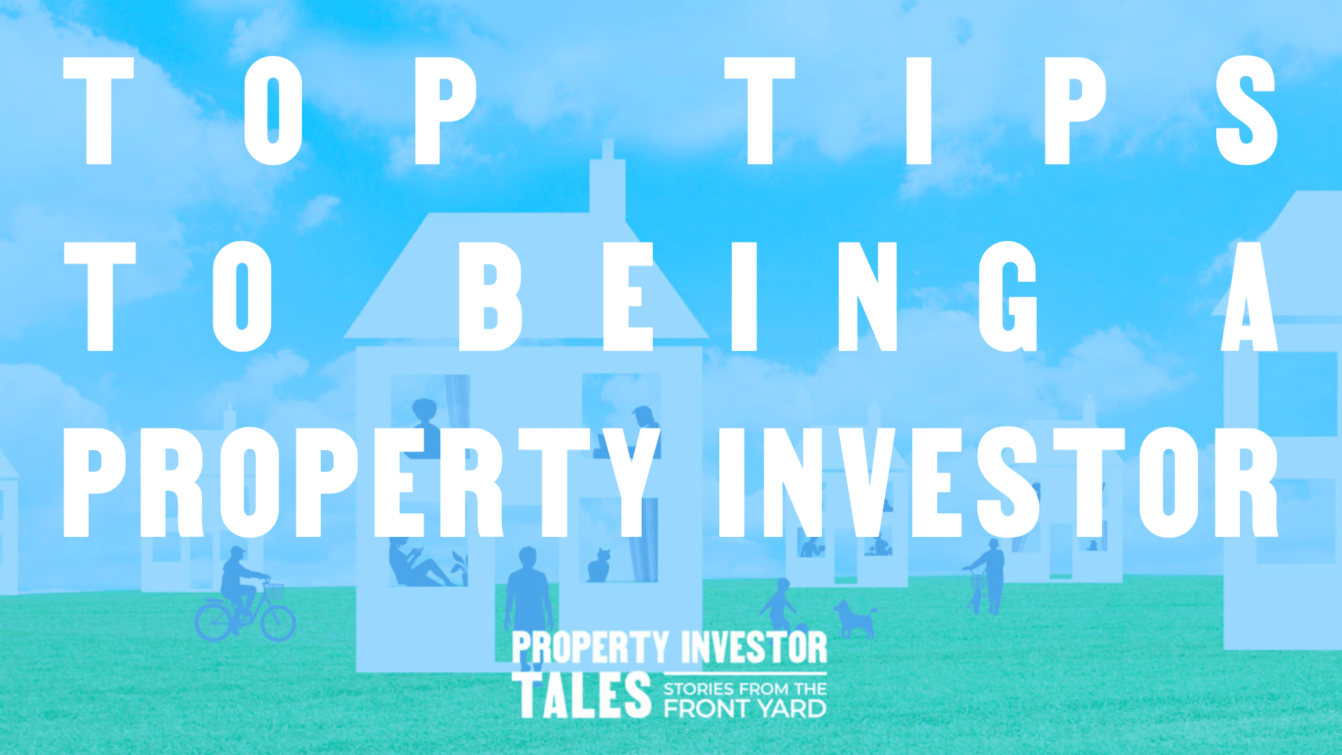 Top Tips to Being a Property Investor