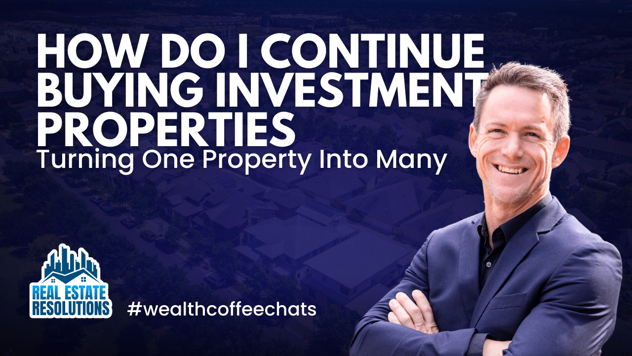 How Do I Continue Buying Investment Properties | Turning One Property Into Many