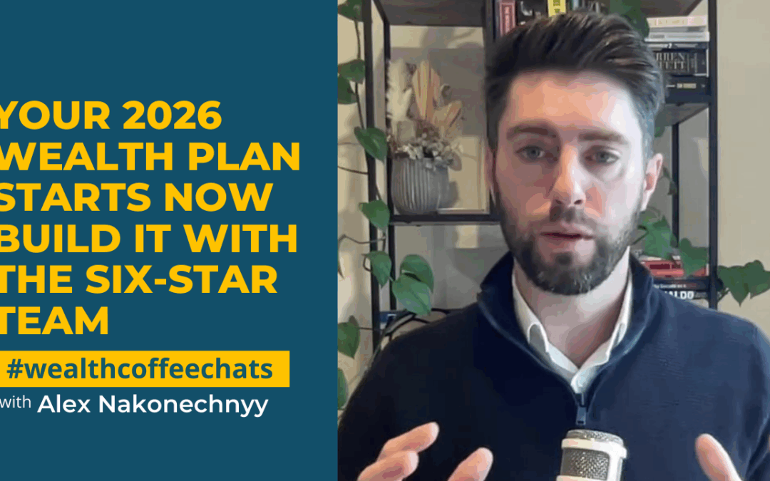 Your 2026 Wealth Plan Starts Now: Build It with the Six-Star Team
