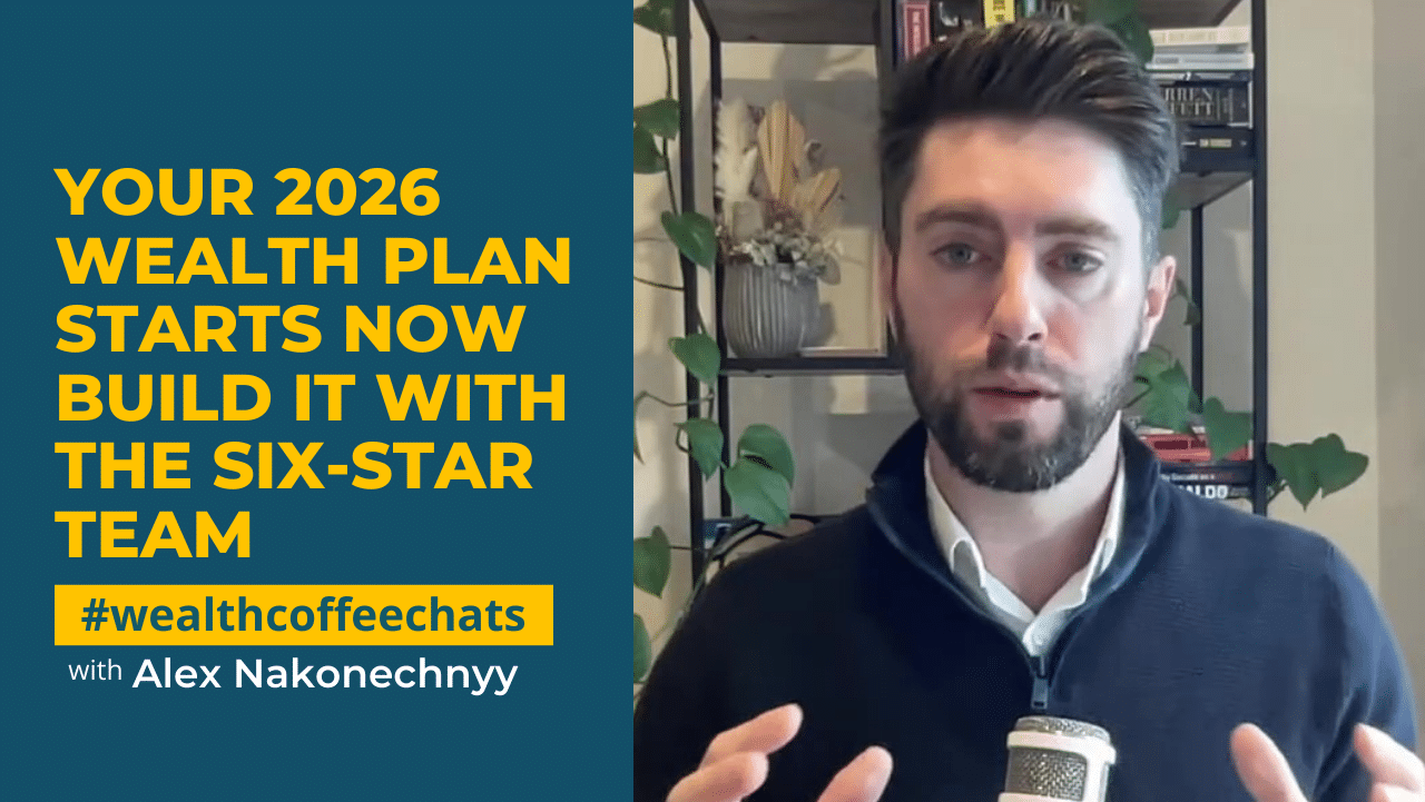Your 2026 Wealth Plan Starts Now: Build It with the Six-Star Team