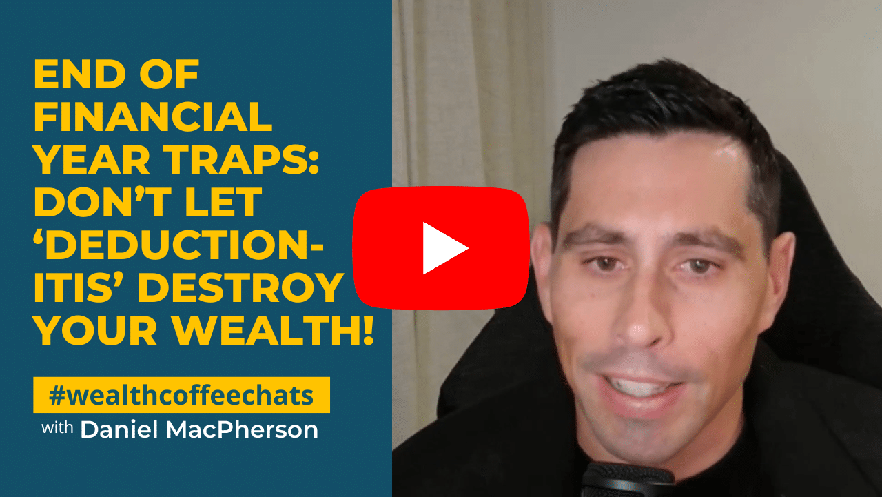 WCC - End of Financial Year Traps: Don’t Let ‘Deduction-itis’ Destroy Your Wealth!
