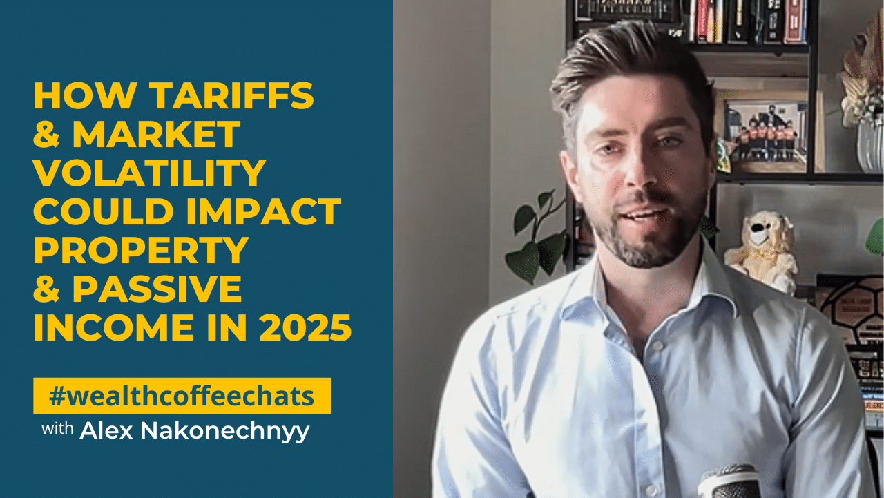 How Tariffs & Market Volatility Could Impact Property & Passive Income in 2025