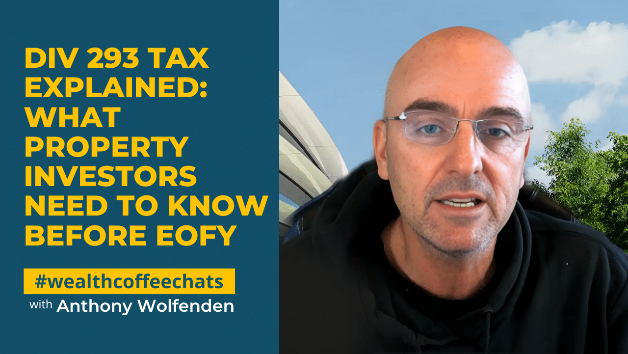 Div 293 Tax Explained: What Property Investors Need to Know Before EOFY